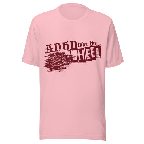 ADHD Take the Wheel t-shirt in pink, front view, printed with a ship's helm and the words ADHD take the wheel in distressed dark red lettering